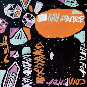 RAY BARBEE / レイ・バービー / ティアラ・フォー・コンピューター / TIARA FOR COMPUTER