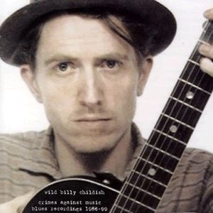 WILD BILLY CHILDISH / ビリーチャイルディッシュ / CRIMES AGAINST MUSIC (BLUES RECORDINGS 1986-99)