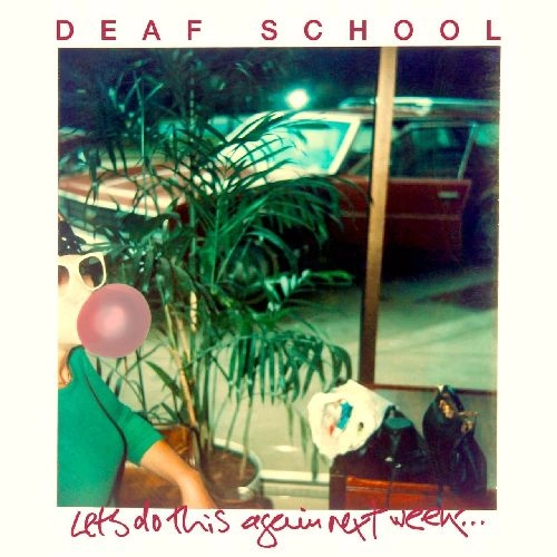 DEAF SCHOOL / デフ・スクール / レッツ・ドゥ・ディス・アゲイン・ネクスト・ウィーク... / LET'S DO THIS AGAIN NEXT WEEK...