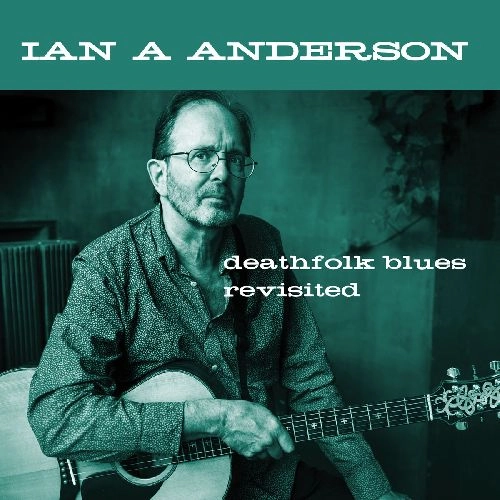 IAN A. ANDERSON / イアン・A・アンダーソン / DEATHFOLK BLUES REVISITED