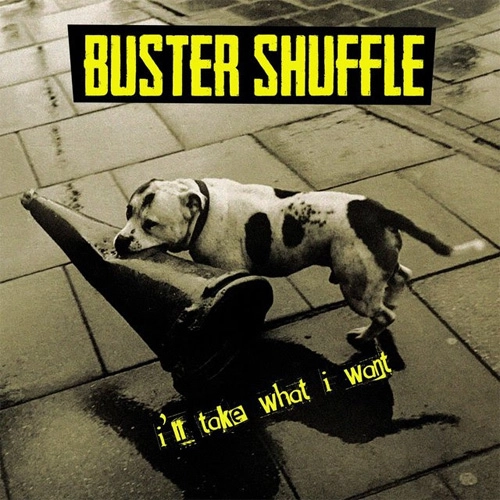 BUSTER SHUFFLE / I'LL TAKE WHAT I WANT
