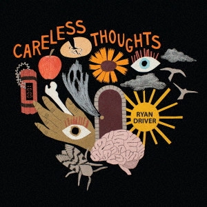 RYAN DRIVER / ライアン・ドライヴァー / ケアレス・ソウツ  / Careless Thoughts