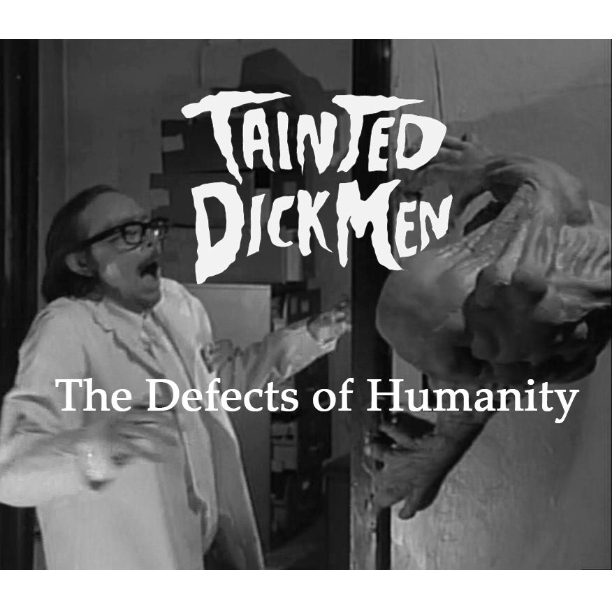 TAINTED DICKMEN / テインテッド・ディックメン / ザ・ディフェクツ・オブ・ヒューマニティー / THE DEFECTS OF HUMANITY