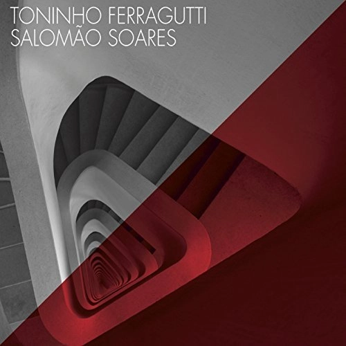 TONINHO FERRAGUTTI & SALOMAO SOARES / トニーニョ・フェラグッチ & サロマォン・ソアーレス / TONINHO FERRAGUTTI & SALOMAO SOARES