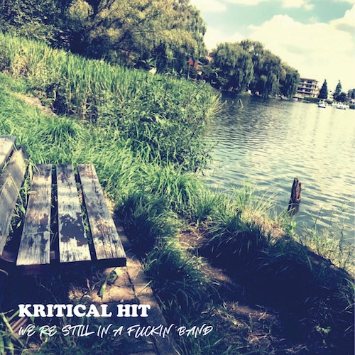 KRITICAL HIT / WE'RE STILL IN A FUCKIN' BAND
