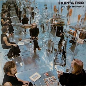 ROBERT FRIPP/BRIAN ENO / フリップ&イーノ / (NO PUSSYFOOTING)