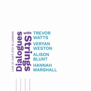 TREVOR WATTS / トレヴァー・ワッツ / DIALOGUES WITH STRINGS - LIVE AT CAFE OTO IN LONDON