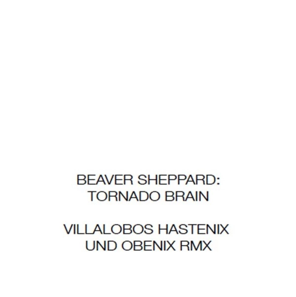 BEAVER SHEPPARD / TORNADO BRAIN VILLALOBOS MIXES