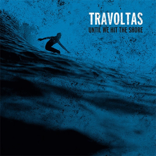 TRAVOLTAS / トラヴォルタス / UNTIL WE HIT THE SHORE