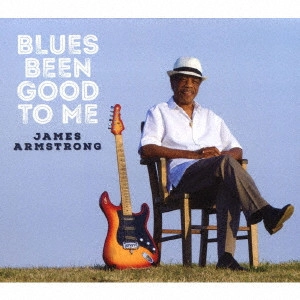 JAMES ARMSTRONG / ジェームス・アームストロング / ブルース・ビーン・グッド・トゥ・ミー / BLUES BEEN GOOD TO ME