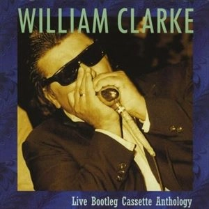 WILLIAM CLARKE / LIVE BOOTLEG CASSETTE ANTHOLOGY