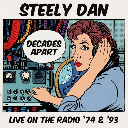 STEELY DAN / スティーリー・ダン / DECADES APART - LIVE ON THE RADIO '74 & '93