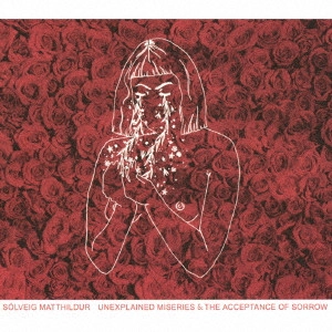 SOLVEIG MATTHILDUR / ソルヴェイグ / UNEXPLAINED MISERIES & THE ACCEPTANCE OF SORROW