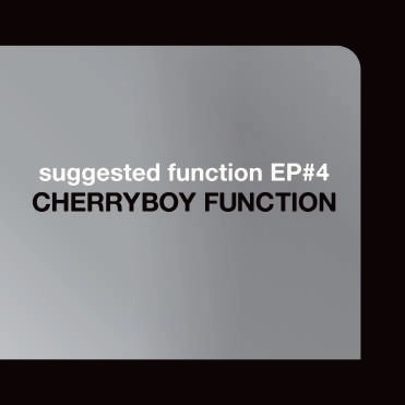 CHERRYBOY FUNCTION / チェリーボーイ・ファンクション / suggested function EP#4 / SUGGESTED FUNCTION EP#4