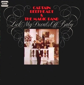 CAPTAIN BEEFHEART (& HIS MAGIC BAND) / キャプテン・ビーフハート / LICK MY DECALS OFF, BABY