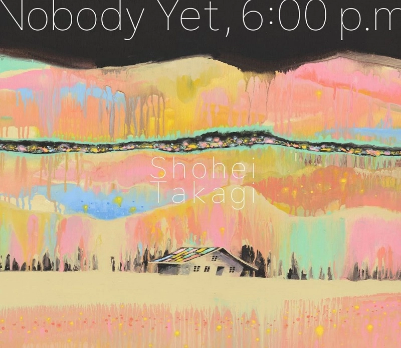 Shohei Takagi / 高城晶平 / Nobody Yet, 6:00 p.m