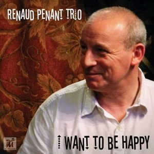 RENAUD PENANT / I WANT TO BE HAPPY