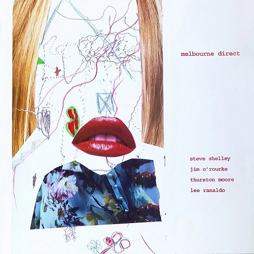 STEVE SHELLEY,  JIM O'ROURKE,  THURSTON MOORE,  LEE RANALDO / MELBOURNE DIRECT