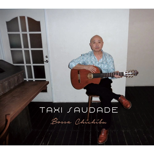 TAXI SAUDADE / タクシー・サウダージ / ボッサ・チチブ