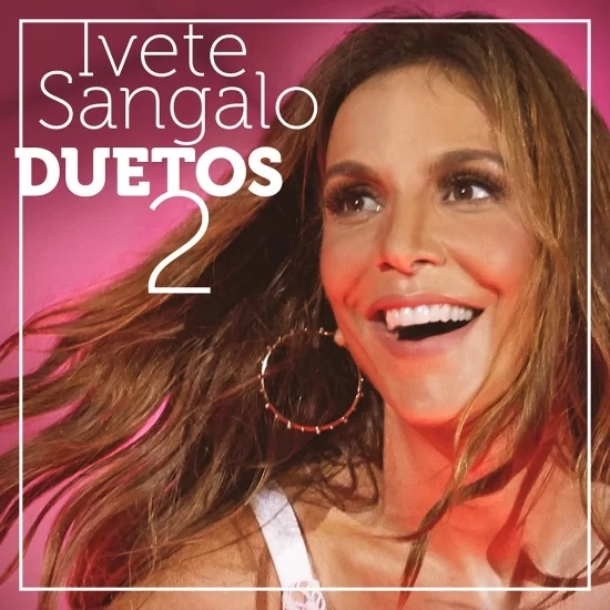 IVETE SANGALO / イヴェッチ・サンガーロ / DUETOS 2