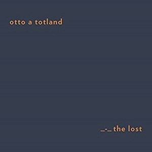 OTTO A.TOTLAND / オット・A・トットランド / THE LOST (LTD VINYL) / LOST (LTD VINYL)
