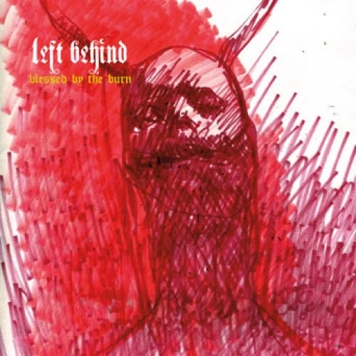 LEFT BEHIND / BLESSED BY THE BURN