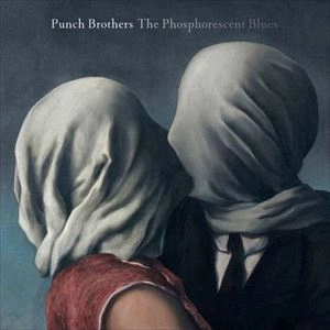 PUNCH BROTHERS / パンチ・ブラザーズ / PHOSPHORESCENT BLUES
