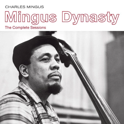 CHARLES MINGUS / チャールズ・ミンガス / MINGUS DYNASTY - THE COMPLETE SESSIONS (ON A SINGLE SET FOR THE FIRST TIME EVER!!!!)