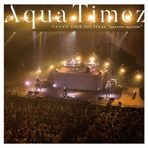 Aqua Timez / "Aqua Timez アスナロウ TOUR 2017 FINAL “narrow narrow"""