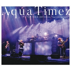 Aqua Timez / "Aqua Timez アスナロウ TOUR 2017 FINAL “narrow narrow"""
