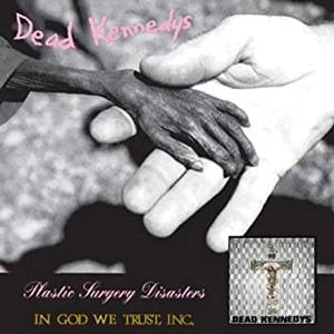 DEAD KENNEDYS / デッド・ケネディーズ / プラスティック･サージェリー･ディザスターズ / イン･ゴッド･ウィ･トラストInc.