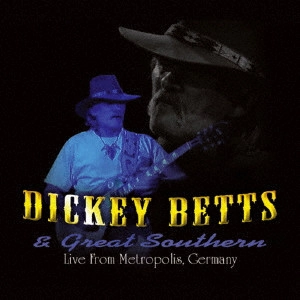 DICKEY BETTS & GREAT SOUTHERN / ディッキー・べッツ&グレート・サザン / ライヴ・イン・ジャーマニー 2008 / LIVE FROM METROPOLIS. GERMANY