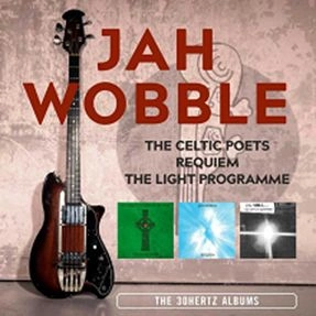 JAH WOBBLE / ジャー・ウォブル / THE CELTIC POETS / REQUIEM / THE LIGHT PROGRAMME: THE 30 HERTZ ALBUMS ~ 3CD REMASTERED EDITION