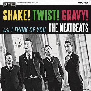 THE NEATBEATS / ザ・ニートビーツ / SHAKE! TWIST! GRAVY!