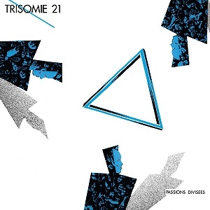 TRISOMIE 21 / PASSIONS DIVISEES