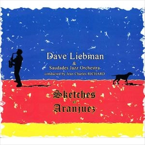 DAVE LIEBMAN (DAVID LIEBMAN) / デイヴ・リーブマン / SKETCHES OF ARANJUES