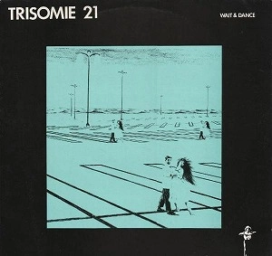 TRISOMIE 21 / WAIT AND DANCE