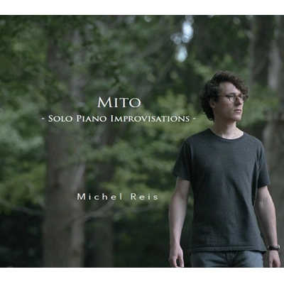 MICHEL REIS / ミシェル・レイス / ミト - ソロ・ピアノ・インプロヴィゼーションズ - / MITO SOLO PIANO IMPROVISATIONS 