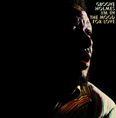 RICHARD GROOVE HOLMES / リチャード・グルーヴ・ホルムズ / アイム・イン・ザ・ムード・フォー・ラブ