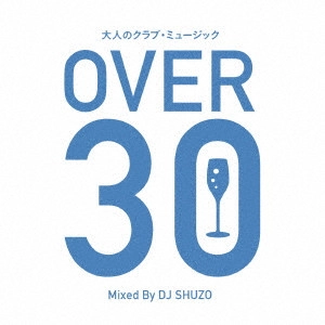 DJ SHUZO / 大人のクラブ・ミュージック~OVER 30~ Mixed By DJ SHUZO