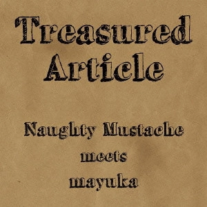 Naughty Mustache,mayuka / Treasured Article / TREASURED ARTICLE