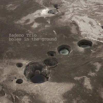 ZADENO TRIO / HOLES IN THE GROUND