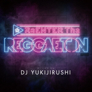 DJ YUKIJIRUSHI / ReENTER The REGGAETON