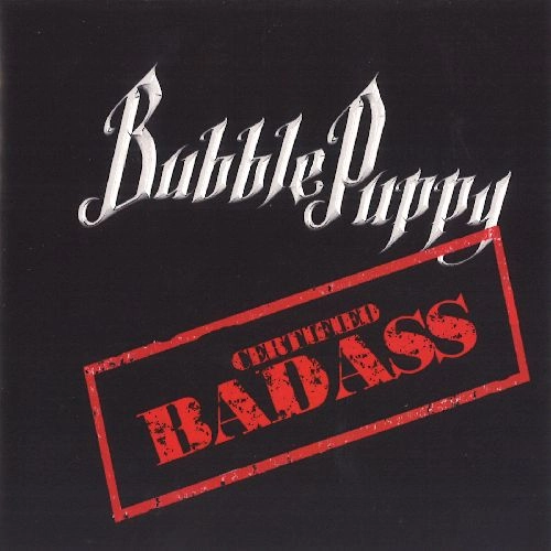 BUBBLE PUPPY / CERTIFIED BADASS