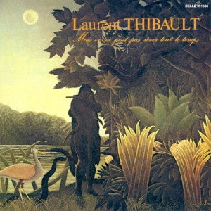 LAURENT THIBAULT / ローラン・ティボー / 忘却の幻夢界 / MAIS ON NE PEUT PAS REVER TOUT LE TEMPS