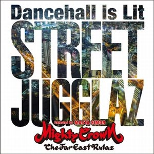 MIGHTY CROWN / マイティ・クラウン / STREET JUGGLAZ DANCEHALL IS LIT / STREET JUGGLAZ -DANCEHALL IS LIT-