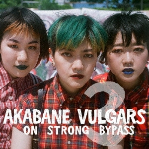 AKABANE VULGARS ON STRONG BYPASS / 3