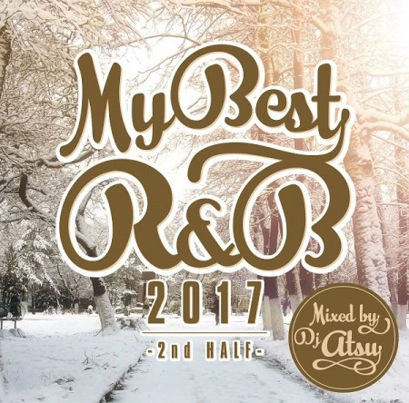 DJ ATSU / MY BEST OF R&B 2017 -2nd Half-