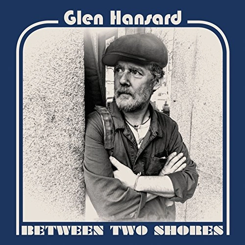 GLEN HANSARD / BETWEEN TWO SHORES