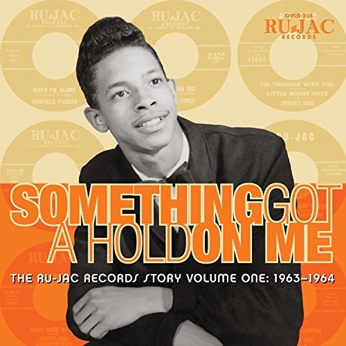 V.A.(THE RU-JAC RECORDS STORY) / SOMETHING GOT A HOLD ON ME: THE RU-JAC RECORDS STORY VOLUME ONE: 1963-1964 / SOMETHING GOT A HOLD ON ME: THE RU-JAC RECORDS STORY VOLUME ONE: 1963-1964 